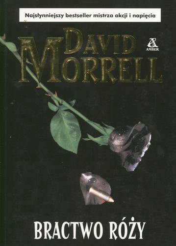 Okładka książki Bractwo Róży / T. 1 David Morrell ; tł. Wojciech Szypuła.