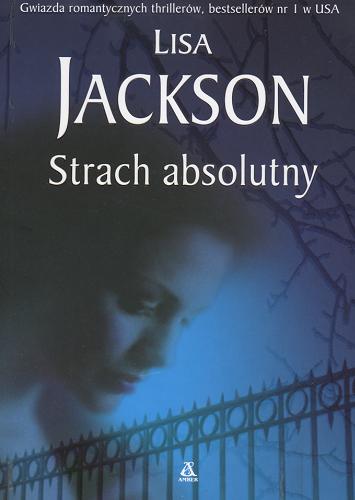 Okładka książki Strach absolutny / Lisa Jackson ; przekł. Joanna Nałęcz.