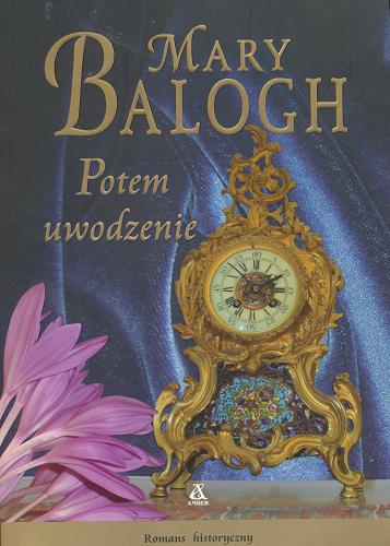 Okładka książki Potem uwodzenie / Mary Balogh ; przekład Aleksandra Januszewska.