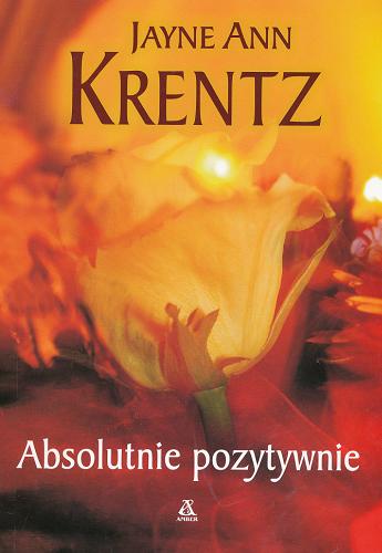 Okładka książki Absolutnie pozytywnie / Jayne Ann Krentz ; przekł. Małgorzata Cendrowska-Saganowska.