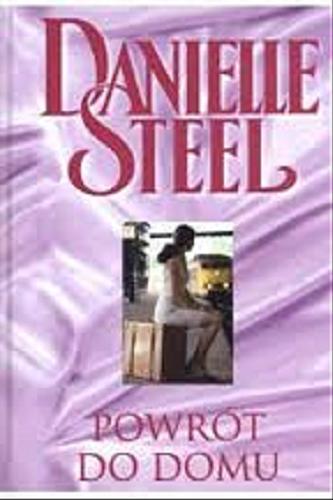 Okładka książki Powrót do domu / Danielle Steel ; przekł. Ludmiła Melchior-Yahil.