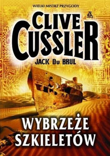Okładka książki Wybrzeże szkieletów / Clive Cussler, Jack Du Brul ; przekład Maciej Pintara, Krzysztof Uliszewski.