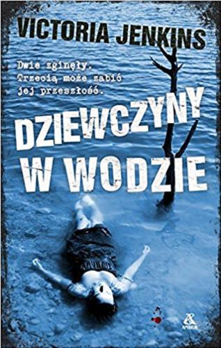 Okładka książki Dziewczyny w wodzie / Victoria Jenkins ; przekład Jacek Ratajski.