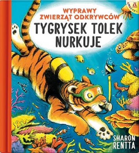 Okładka książki Tygrysek Tolek nurkuje / Sharon Rentta ; [przekład Małgorzata Cebo-Foniok].