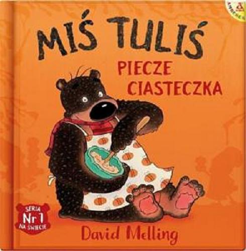 Okładka  Miś Tuliś piecze ciasteczka / David Melling ; przekład Małgorzata Cebo-Foniok.