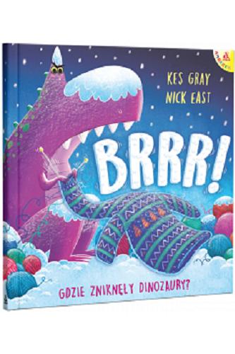Okładka książki Brrr! Gdzie zniknęły dinozaury? / Kes Gray ; [ilustracje] Nick East ; przekład Małgorzata Cebo-Foniok.