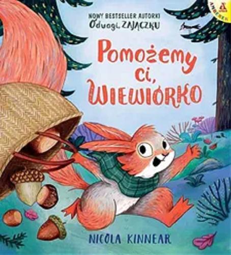 Okładka książki Pomożemy ci wiewiórko / Nicola Kinnear ; przekład Małgorzata Cebo-Foniok.