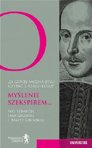 Okładka  Myślenie Szekspirem... : "O, gdyby można było czytać z księgi losu!" / pod redakcją Jana Grzanki i Marty Gibińskiej.