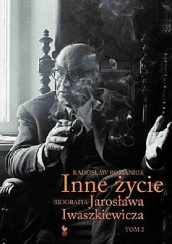 Okładka książki Inne życie : [E-book] biografia Jarosława Iwaszkiewicza. T.2 / Radosław Romaniuk.