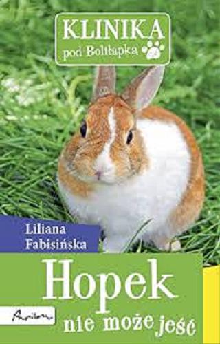 Okładka książki Hopek nie może jeść / Liliana Fabisińska ; il. Aleksandra Chabros ; konsult. Agata Kamionka-Flak.