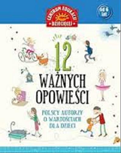 Okładka książki 12 ważnych opowieści : polscy autorzy o wartościach dla dzieci/ il. Elżbieta Kidacka.
