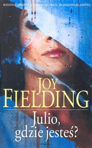 Okładka książki Julio, gdzie jesteś? / Joy Fielding ; przełożył z angielskiego Zdzisława Lewikowa.