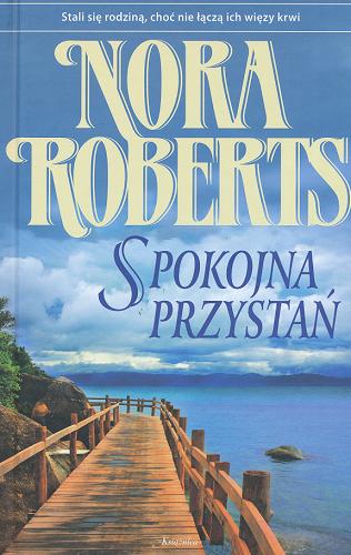 Okładka książki Spokojna przystań / T. 3 / Nora Roberts ; przeł. z ang. Aleksandra Komornicka.