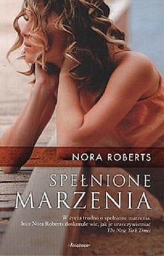 Okładka książki Spełnione marzenia / T. 1 / Nora Roberts ; przeł. z ang. Aleksandra Komornicka.