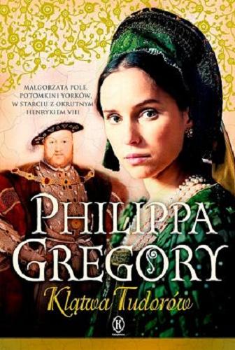 Okładka książki Klątwa Tudorów / Philippa Gregory ; przełożyła z angielskiego Urszula Gardner.