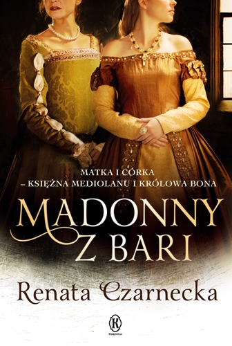 Okładka książki  Madonny z Bari : matka i córka - księżna Mediolanu i królowa Bona  12