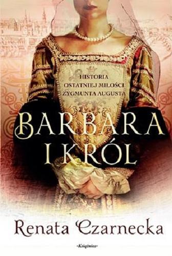 Okładka książki  Barbara i król : historia ostatniej miłości Zygmunta Augusta  3