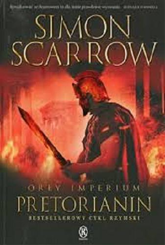 Okładka książki Pretorianin / Simon Scarrow ; przełożył z angielskiego Robert J. Szmidt.