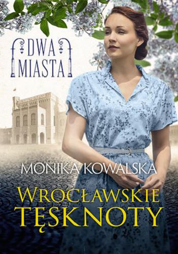 Okładka książki Wrocławskie tęsknoty / Monika Kowalska.