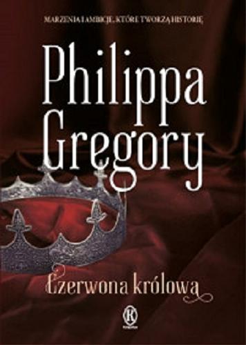 Okładka książki Czerwona królowa / Philippa Gregory ; przełożyła z angielskiego Urszula Gardner.