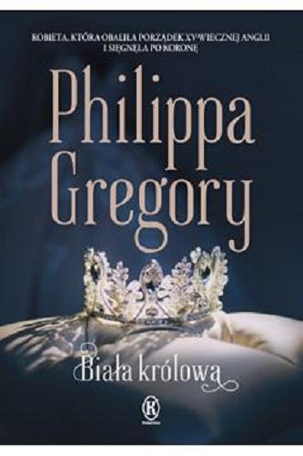Okładka książki Biała królowa / Philippa Gregory ; przełożyła z angielskiego Urszula Gardner.