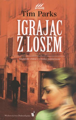 Okładka książki Igrając z losem / Tim Parks ; przełożyła z [włoskiego] Beata Długajczyk.