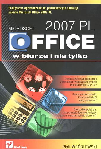 Okładka książki Microsoft Office 2007 PL w biurze i nie tylko / Piotr Wróblewski.