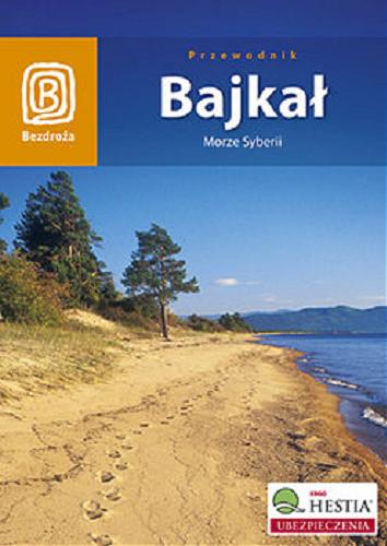 Okładka  Bajkał : morze Syberii / Maja Walczak-Kowalska, Wojciech Kowalski.