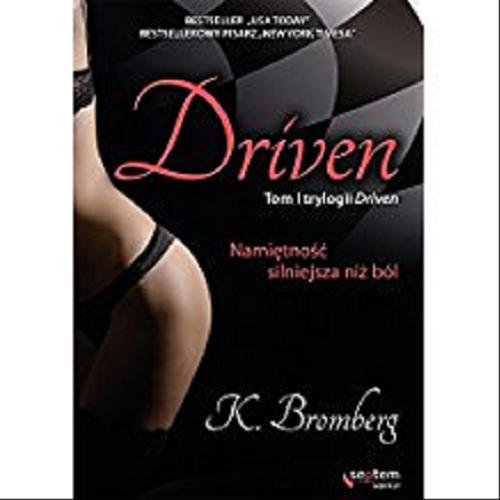 Okładka książki Driven : namiętność silniejsza niż ból / K. Bromberg ; [tł. z ang. Marcin Machnik].