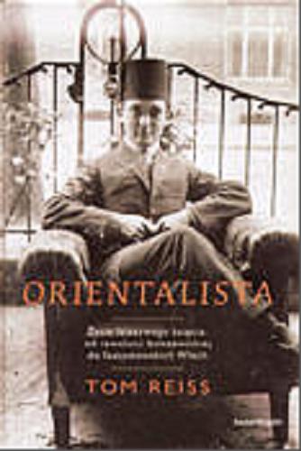 Okładka książki Orientalista / Tom Reiss ; z ang. przeł. Dorota Kozińska.