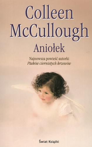 Okładka książki Aniołek / Colleen McCullough ; z angielskiego przełożyła Małgorzata Grabowska.