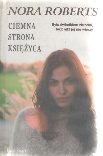 Okładka książki Ciemna strona księżyca / Nora Roberts ; z ang. przeł. Anna Zielińska.