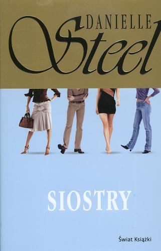 Okładka książki Siostry / Danielle Steel ; z angielskiego przełożyła Dorota Pomadowska.