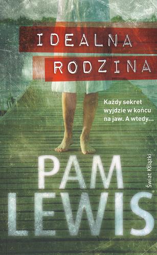 Okładka książki Idealna rodzina / Pam Lewis ; z angielskiego przełożyła Ewa Westwalewicz-Mogilska.