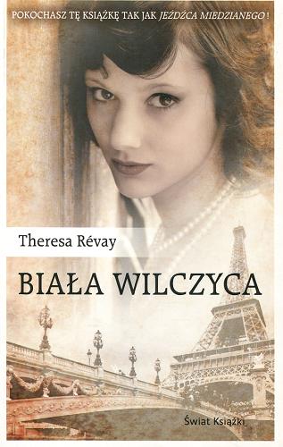 Okładka książki Biała wilczyca / Theresa Revay ; z francuskiego przełożyła Magdalena Kamińska Maurugeon.