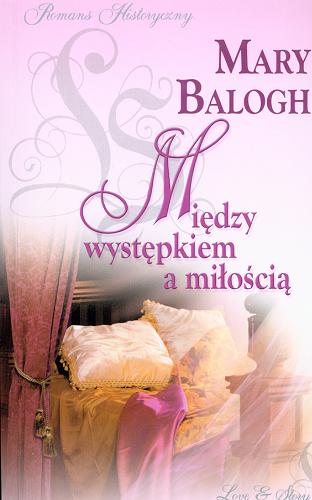 Okładka książki Między występkiem a miłością / Mary Balogh ; przekład Anna Palmowska.
