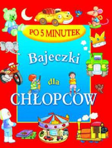 Okładka książki Bajeczki dla chłopców : po 5 minutek / tekst Ignacy Kotkowski.