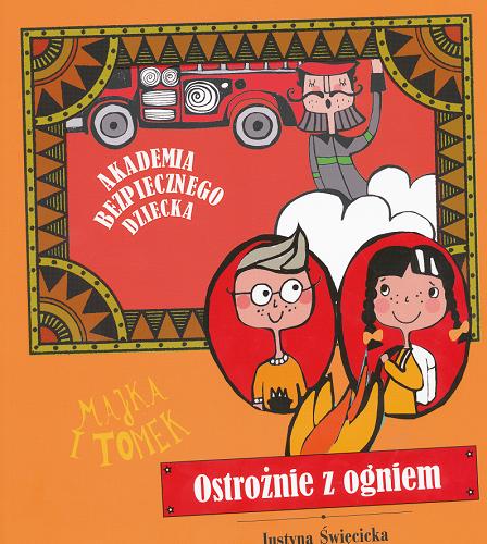 Okładka książki Ostrożnie z ogniem / Justyna Święcicka ; il. Olga Reszelska.