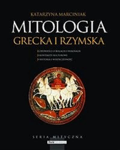 Okładka książki  Mitologia grecka i rzymska : bohaterowie ponad czasem : opowieści o bogach i herosach, konteksty kulturowe, historia i współczesność  1