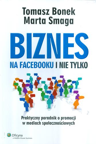 Okładka książki  Biznes na Facebooku i nie tylko : praktyczny poradnik o promocji w mediach społecznościowych  1