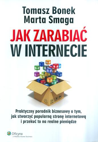 Okładka książki  Jak zarabiać w Internecie : praktyczny poradnik biznesowy o tym, jak stworzyć popularną stronę internetową i przekuć to na realne pieniądze  4
