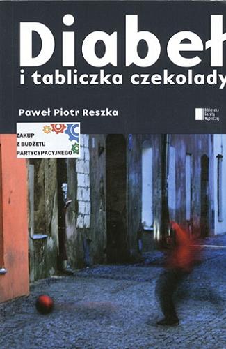 Okładka książki Diabeł i tabliczka czekolady / Paweł Piotr Reszka.