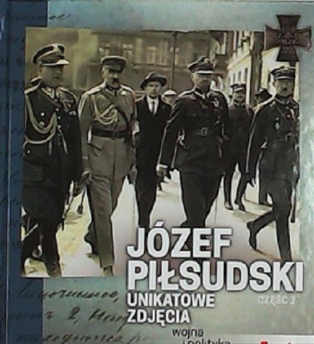 Okładka książki Józef Piłsudski : unikatowe zdjęcia. Cz. 1, Miłość i rodzina / [redaktor prowadzący Katarzyna Kucharczuk].