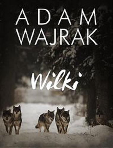 Okładka książki Wilki / Adam Wajrak.