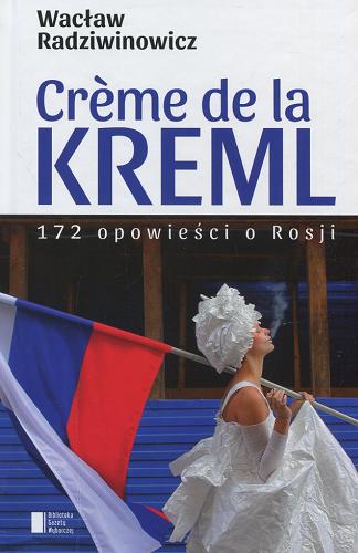 Okładka książki  Cr?me de la Kreml : 172 opowieści o Rosji  1