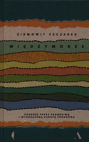Okładka książki  Międzymorze : podróże przez prawdziwą i wyobrażoną Europę Środkową  2