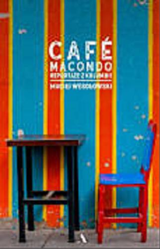 Okładka książki Café Macondo : reportaże z Kolumbii / Maciej Wesołowski.