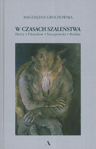 Okładka książki  W czasach szaleństwa : Hertz, Fiłosofow, Stempowski, Moltke  4