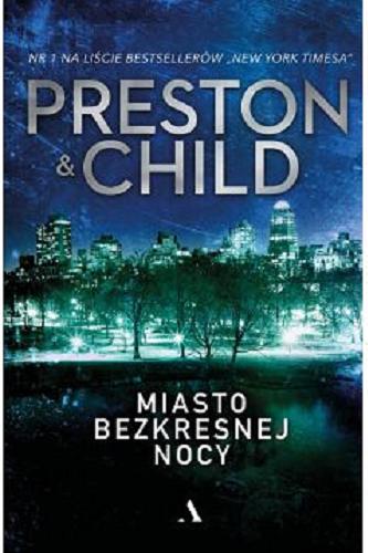 Okładka książki Miasto bezkresnej nocy / Preston & Child ; przełożył Jan Kraśko.