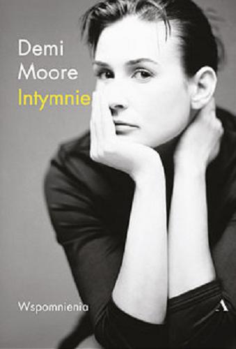 Okładka książki Intymnie : moje wspomnienia / Demi Moore ; przełożył Dariusz Żukowski.